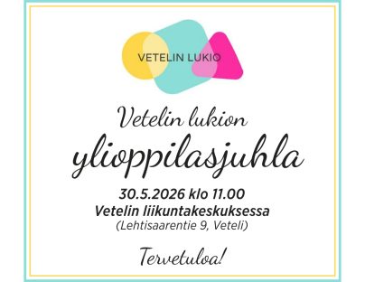 Vetelin lukion YLIOPPILASJUHLA lauantaina 30.5.2026